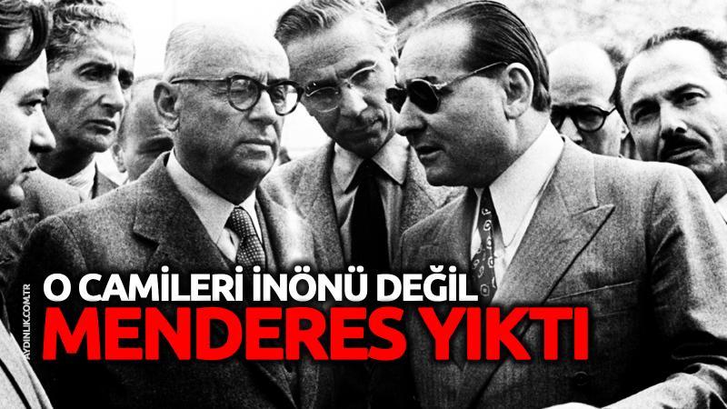 Adnan Menderes'in 60'dan fazla camiyi yıkması unutuldu!