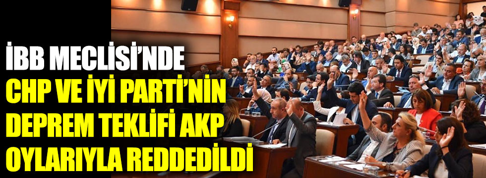 CHP ve İYİ Parti’nin İstanbul deprem teklifi AK parti oylarıyla reddedildi! Vatandaştan tepki!