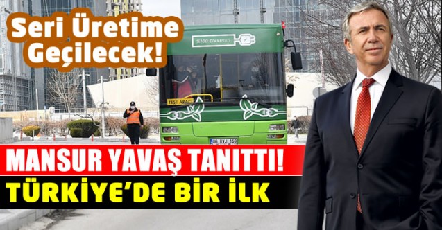 Mansur Yavaş bir ilke imza attı Elektrikli Otobüs üretti %100 yerli