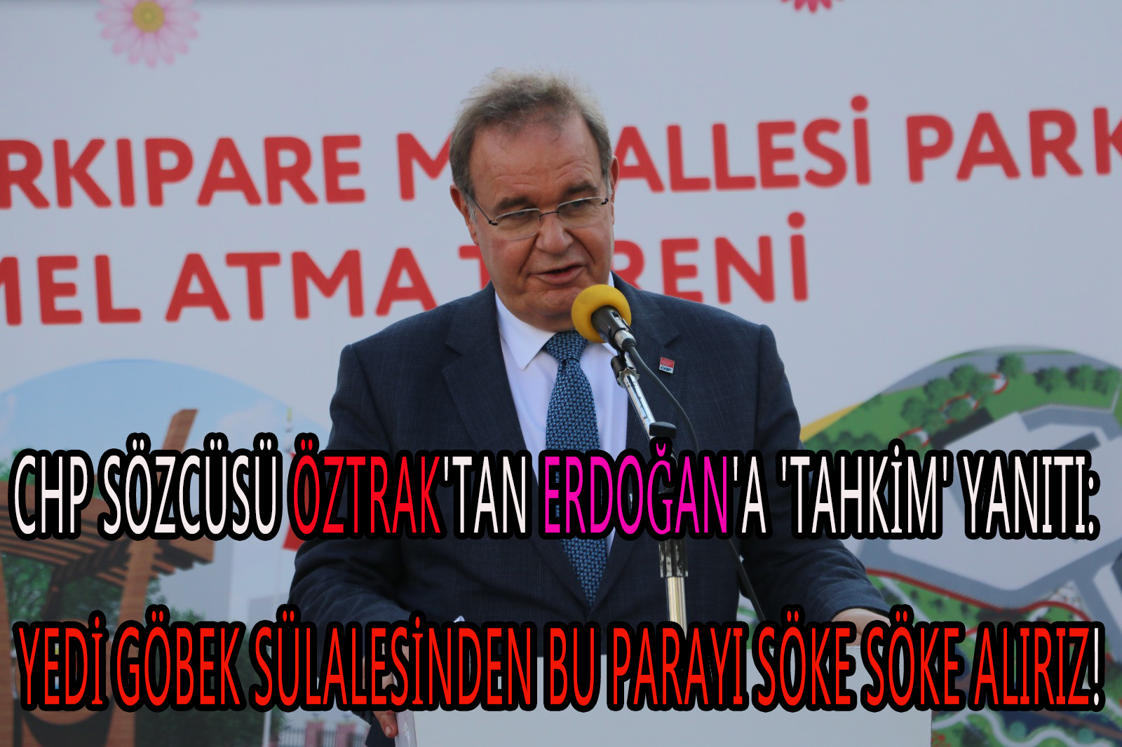 CHP Sözcüsü Öztrak'tan Erdoğan'a 'tahkim' yanıtı: yedi göbek sülalesinden bu parayı söke söke alırız!