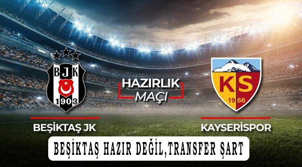 Beşiktaş Kayserispor Hazırlık maçın 'da Beşiktaş dökülüyor!