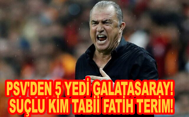 PSV'den 5 yedi Galatasaray! Suçlu kim tabii Fatih Terim!