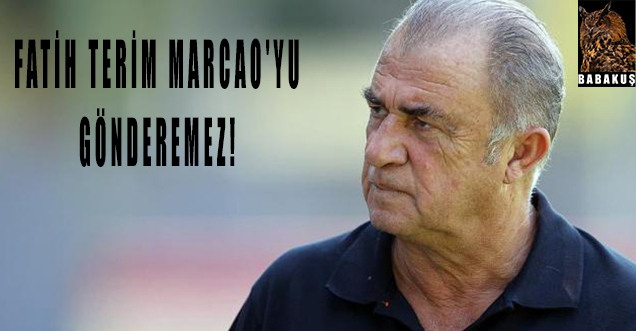 Fatih Terim Marcao'yu gönderemez!