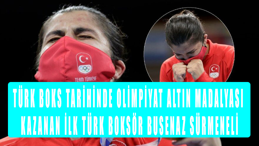Türk boks tarihinde olimpiyat altın madalyası kazanan ilk Türk boksör Busenaz Sürmeneli