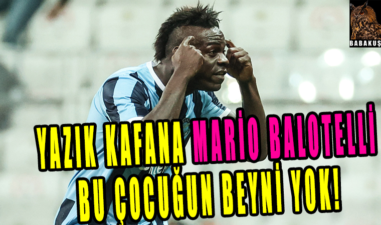 Mario Balotelli bu çocuğun beyni yok