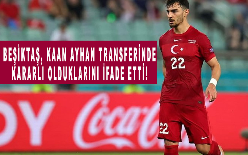 Beşiktaş, Kaan Ayhan transferinde kararlı olduklarını ifade etti