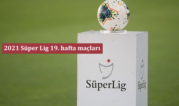 2021 Süper Lig 19. hafta maçları