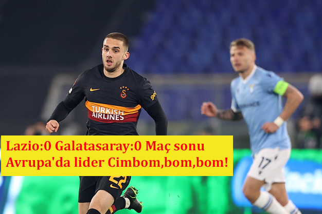 Lazio:0 Galatasaray:0 Maç sonu Avrupa'da lider Cimbom,bom,bom!