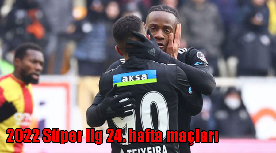 2022 Süper lig 24. hafta maçları