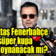 Beşiktaş Fenerbahçe 2011 süper kupa finali oynanacak mı