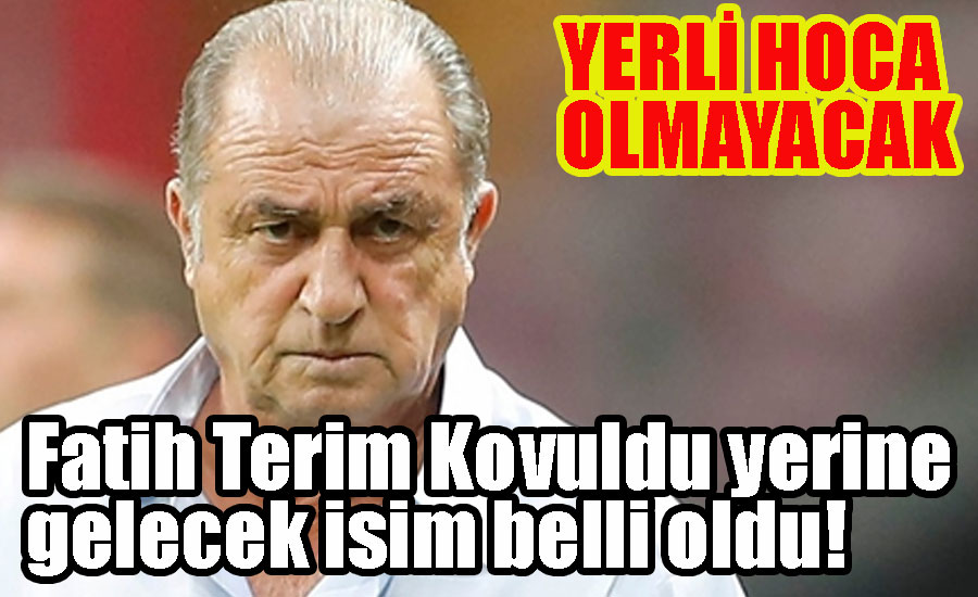 Fatih Terim Kovuldu yerine gelecek isim belli oldu!