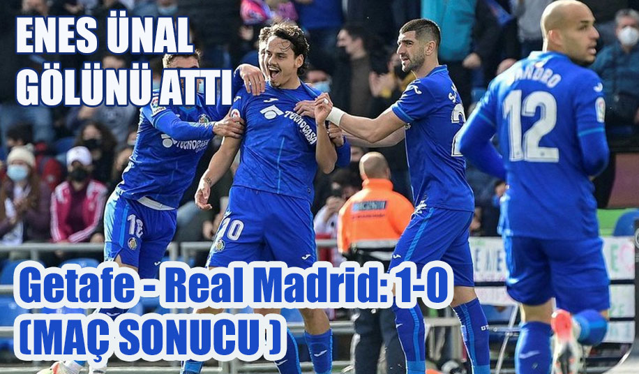 2022 Getafe - Real Madrid: 1-0 maç sonucu