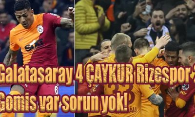 Galatasaray 4 ÇAYKUR Rizespor 2, Gomis var sorun yok!