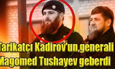 Tarikatçı Kadirov'un generali Magomed Tushayev geberdi