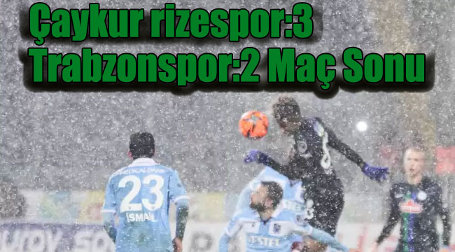 2022 Süper lig! ÇAYKUR rizespor:3 Trabzonspor:2 Maç Sonu