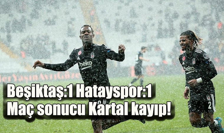 Beşiktaş:1 Hatayspor:1 Maç sonucu Kartal kayıp!