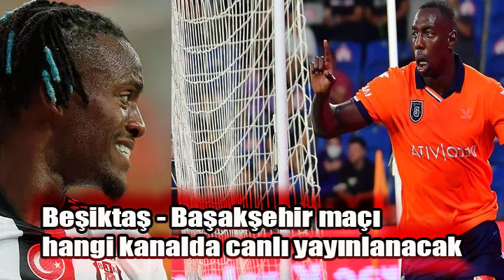 28. Hafta Beşiktaş - Başakşehir maçı hangi kanalda canlı yayınlanacak?