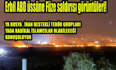 Erbil ABD üssüne Füze saldırısı görüntüleri!