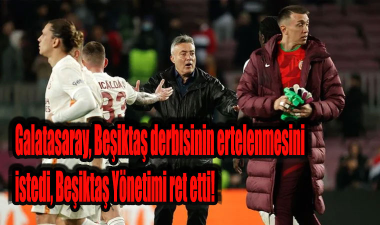 Galatasaray, Beşiktaş derbisinin ertelenmesi