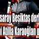 Galatasaray Beşiktaş derbisinin hakemi