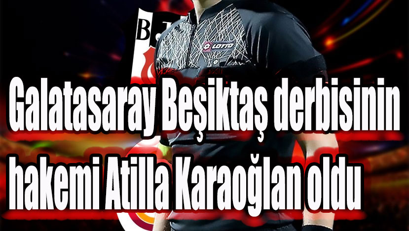 Galatasaray Beşiktaş derbisinin hakemi
