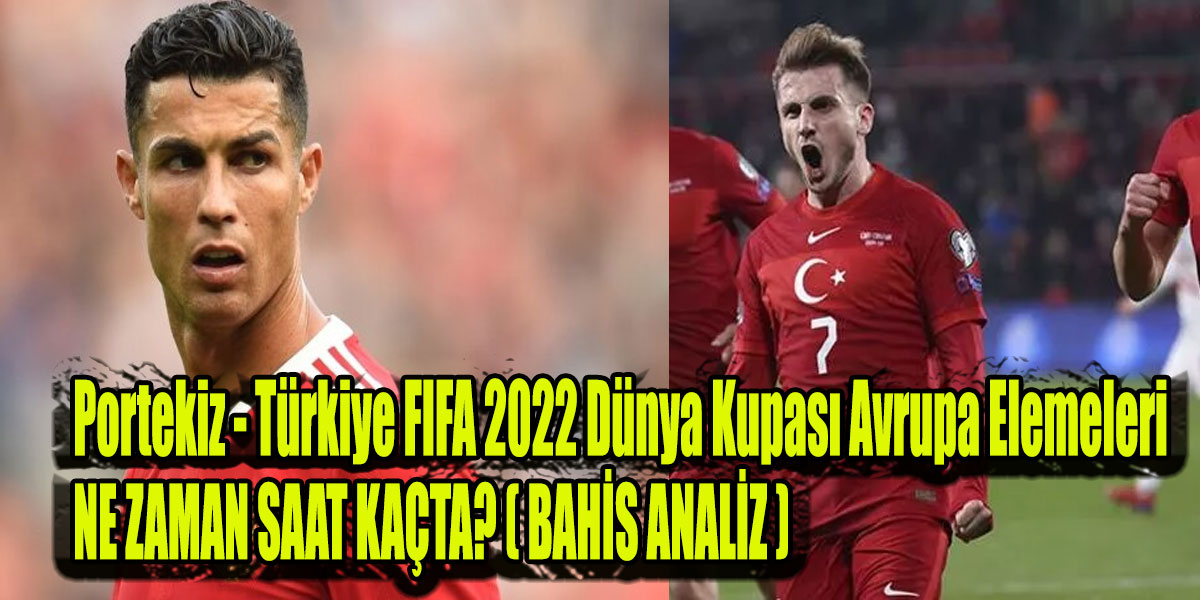 Portekiz - Türkiye FIFA 2022 Dünya Kupası Avrupa Elemeleri play off turu ne zaman, saat kaçta, hangi kanalda?