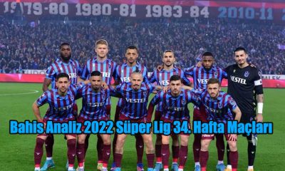 Bahis Analiz 2022 Süper Lig 34. Hafta Maçları