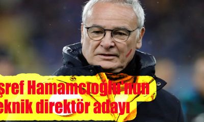 Eşref Hamamcıoğlu'nun teknik direktör adayı belli oldu: Claudio Ranieri