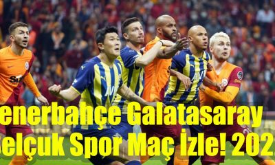 Fenerbahçe Galatasaray Selçuk Spor Maç İzle! 2022