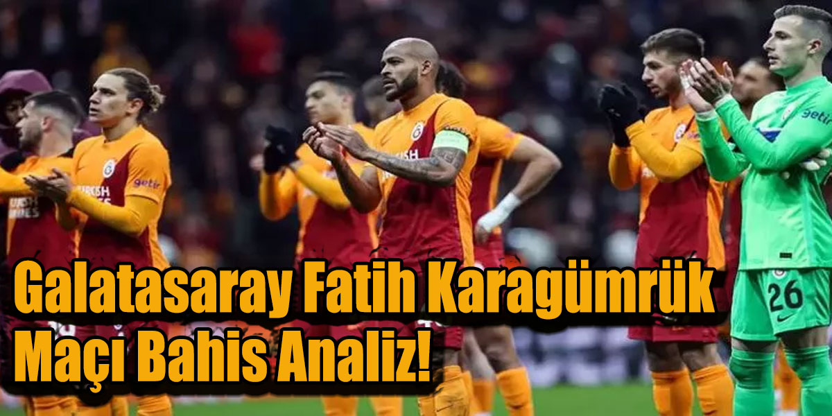 Galatasaray Fatih Karagümrük Maçı Bahis Analiz