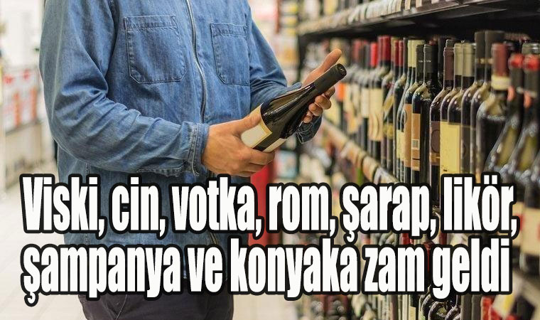 Viski, cin, votka, rom, şarap, likör, şampanya ve konyaka zam geldi