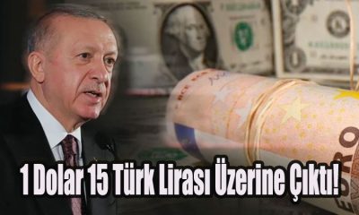 1 Dolar 15 Türk Lirası Üzerine Çıktı!