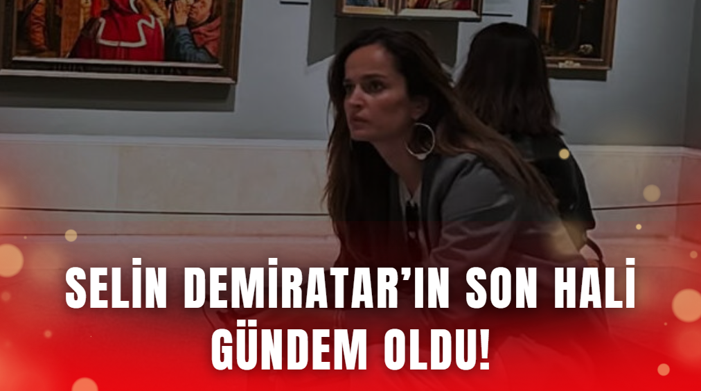 Selin demiratar son hali
