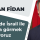 Hakan Fidan; Suriye’de İsrail ile çatışma görmek istemiyoruz