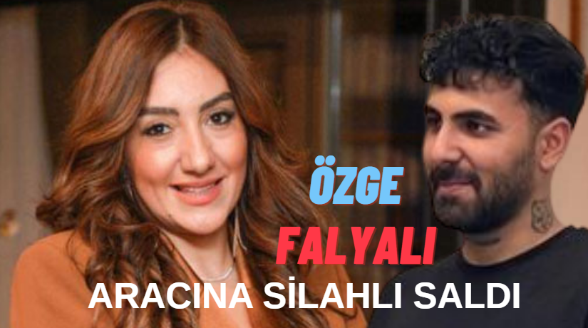 Özge Falyalı'nın aracına saldırı