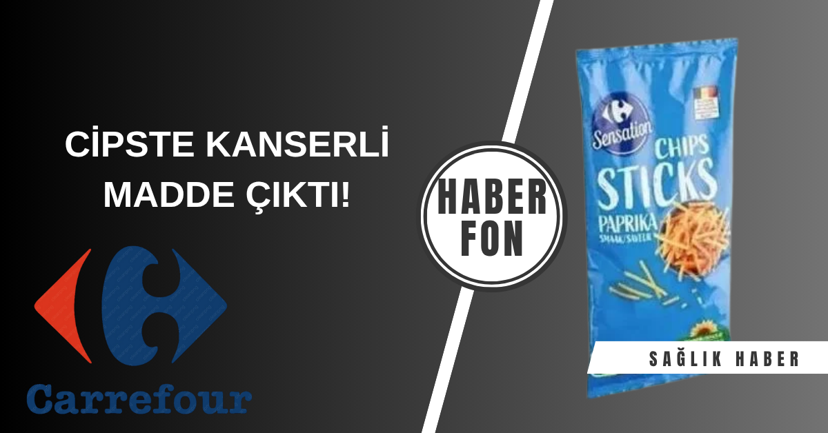 Carrefour’un sattığı paprika cipste kansere neden olan kimyasal çıktı!