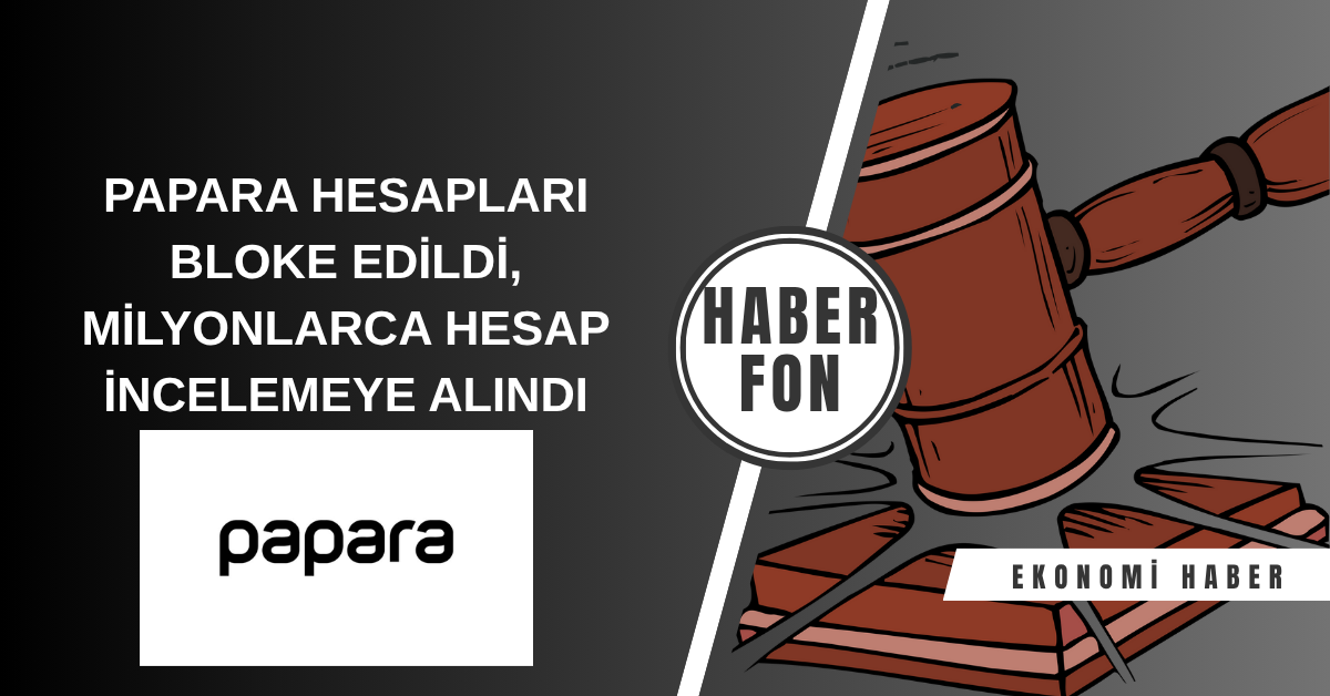 Papara’da Şok Gelişme Binlerce Hesap İncelemeye Alındı, Bakiye Kullanımı Durduruldu