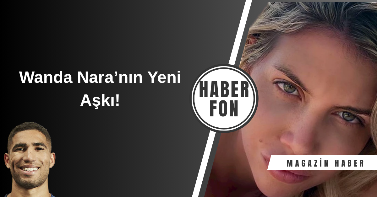 Wanda Nara'nın yıldız futbolcu Achraf Hakimi ile yakınlaştığı iddiaları gündeme bomba gibi düştü