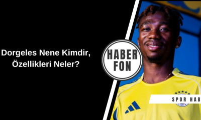 Dorgeles Nene Kimdir, Özellikleri Neler