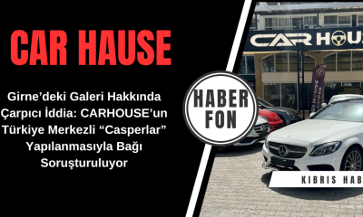 Girne CAR HOUSE’un Türkiye Merkezli “Casperlar” Yapılanmasıyla Bağı Soruşturuluyor