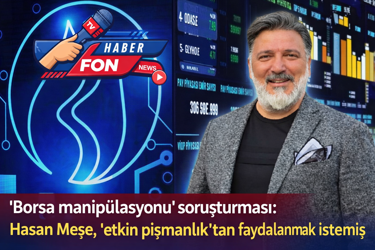 Borsa manipülasyonu soruşturmasında dikkat çeken gelişme Hasan Meşe ‘etkin pişmanlık’ dedi