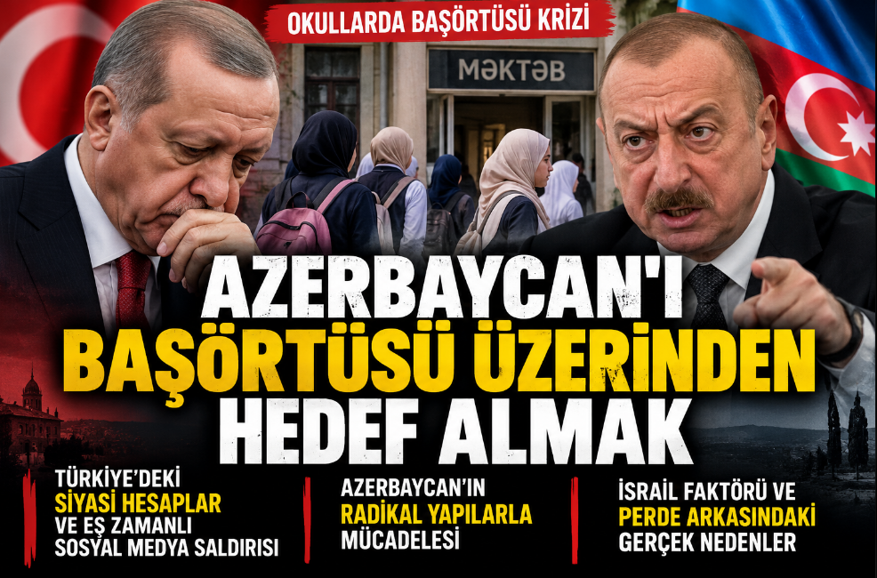 Azerbaycan'ı Başörtüsü Üzerinden Hedef Almak: Laiklik Tartışmasının Arkasındaki Siyasi Hesaplaşma