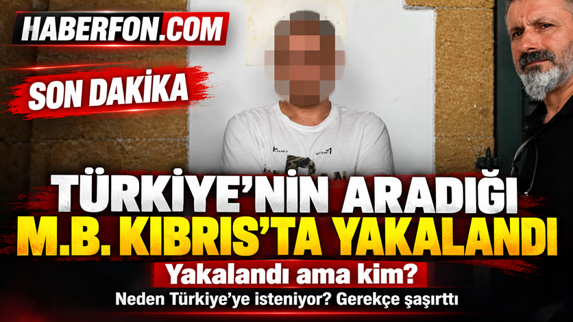 Türkiye'nin Aradığı M.B. Kıbrıs'ta Yakalandı İddialar Dosyayı Karıştırıyor